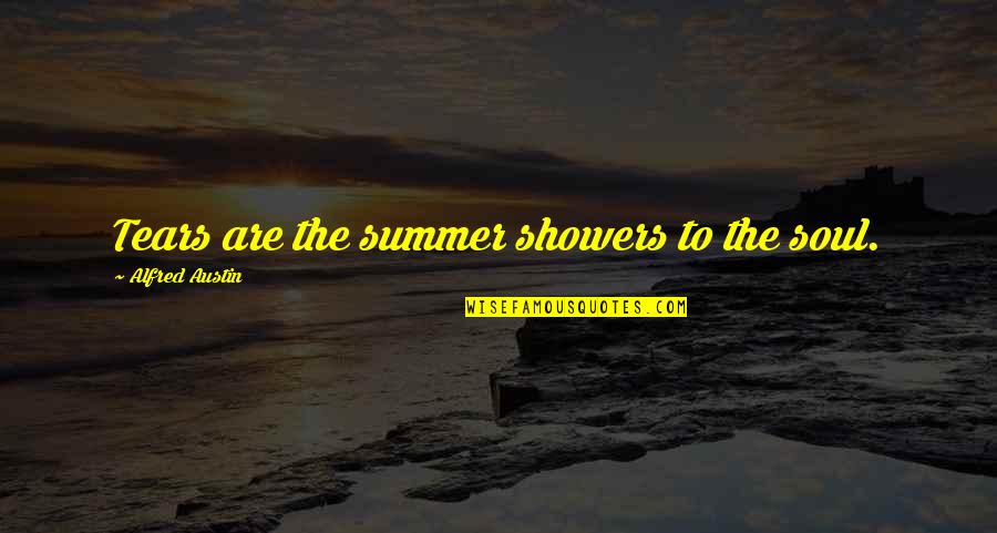 Erwarten Quotes By Alfred Austin: Tears are the summer showers to the soul.