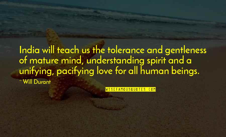 Erwarten Quotes By Will Durant: India will teach us the tolerance and gentleness