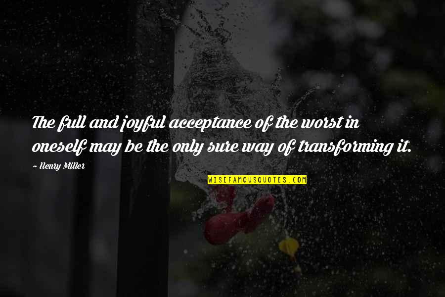 Erwartung Opera Quotes By Henry Miller: The full and joyful acceptance of the worst Erwartung Opera Quotes By Henry Miller: The full and joyful acceptance of the worst