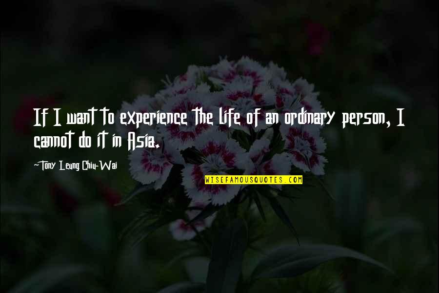 Erwartung Youtube Quotes By Tony Leung Chiu-Wai: If I want to experience the life of Erwartung Youtube Quotes By Tony Leung Chiu-Wai: If I want to experience the life of