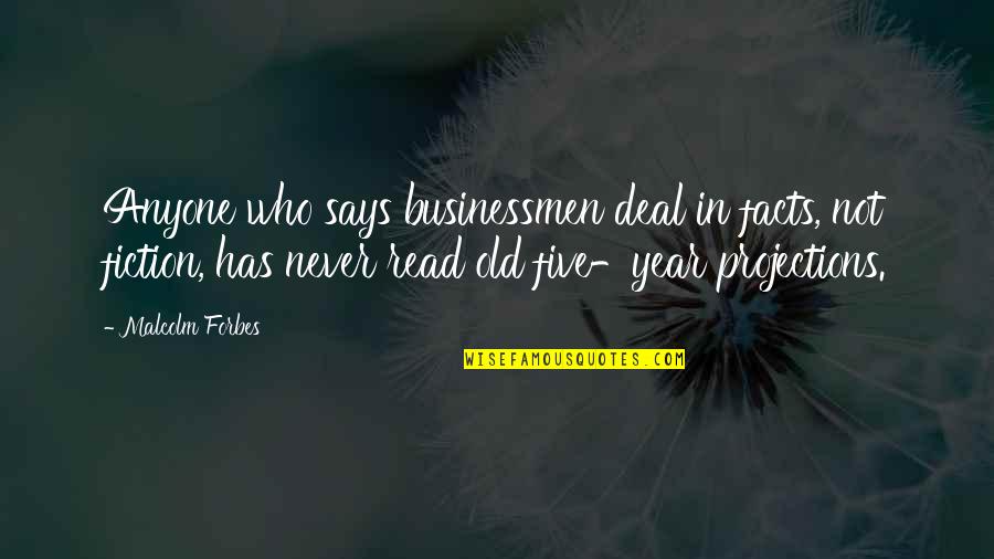 Erway Farms Quotes By Malcolm Forbes: Anyone who says businessmen deal in facts, not