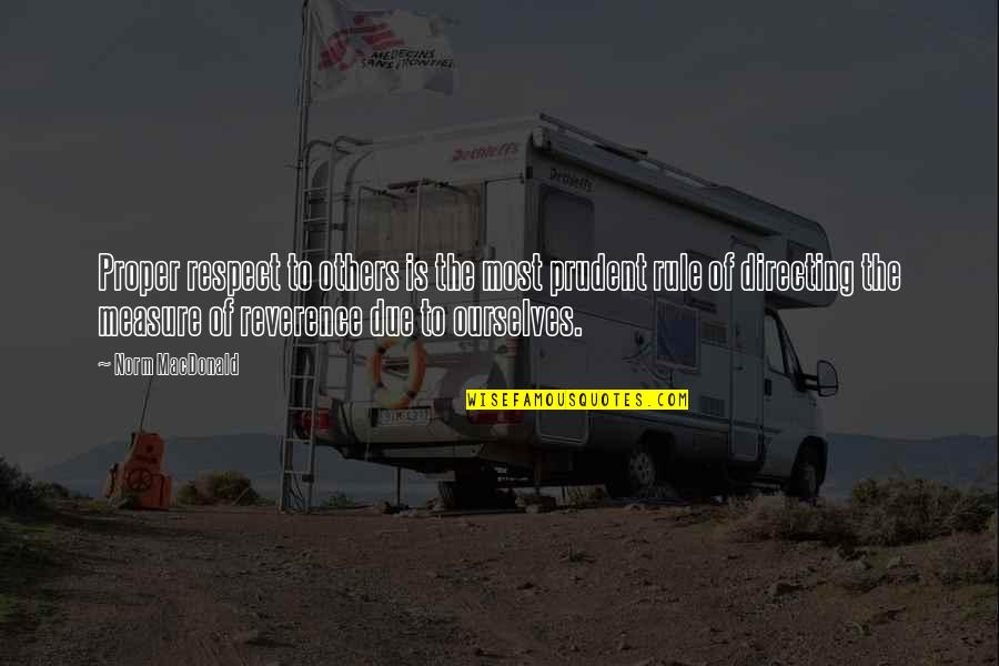 Erwell Huff Quotes By Norm MacDonald: Proper respect to others is the most prudent