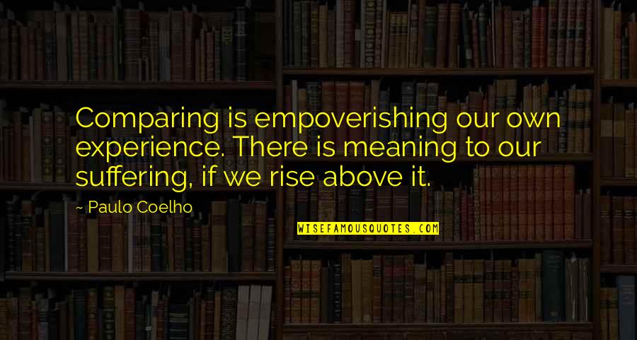 Erwerben Quotes By Paulo Coelho: Comparing is empoverishing our own experience. There is