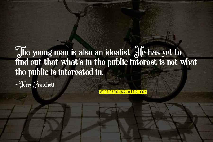 Erwin Knoll Quotes By Terry Pratchett: The young man is also an idealist. He Erwin Knoll Quotes By Terry Pratchett: The young man is also an idealist. He