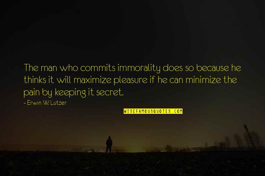 Erwin Lutzer Quotes By Erwin W. Lutzer: The man who commits immorality does so because