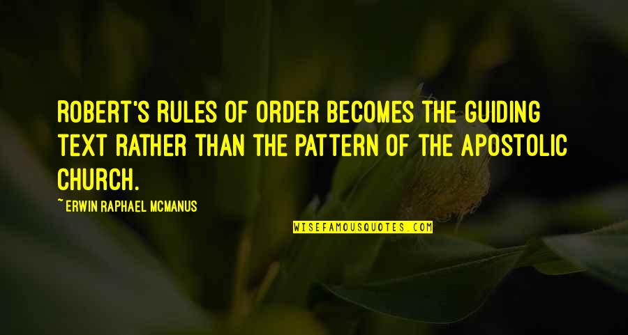 Erwin Mcmanus Quotes By Erwin Raphael McManus: Robert's Rules of Order becomes the guiding text