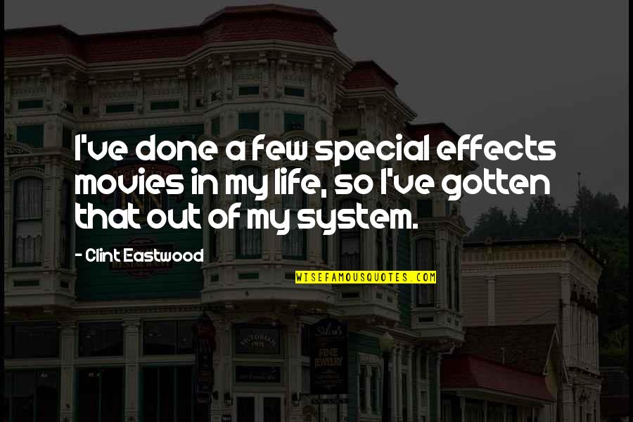 Erwin Mcmanus Soul Cravings Quotes By Clint Eastwood: I've done a few special effects movies in Erwin Mcmanus Soul Cravings Quotes By Clint Eastwood: I've done a few special effects movies in