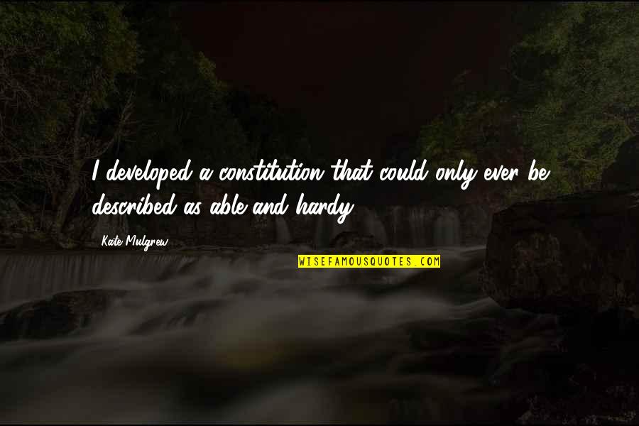 Erwin Mcmanus Soul Cravings Quotes By Kate Mulgrew: I developed a constitution that could only ever