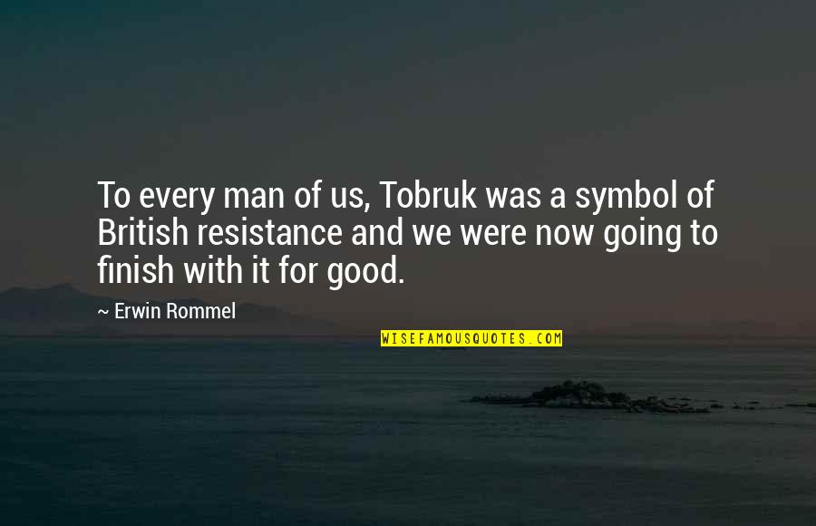 Erwin Rommel Best Quotes By Erwin Rommel: To every man of us, Tobruk was a