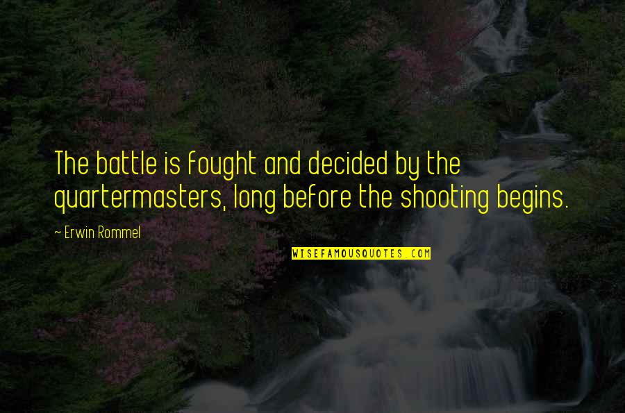 Erwin Rommel Best Quotes By Erwin Rommel: The battle is fought and decided by the Erwin Rommel Best Quotes By Erwin Rommel: The battle is fought and decided by the
