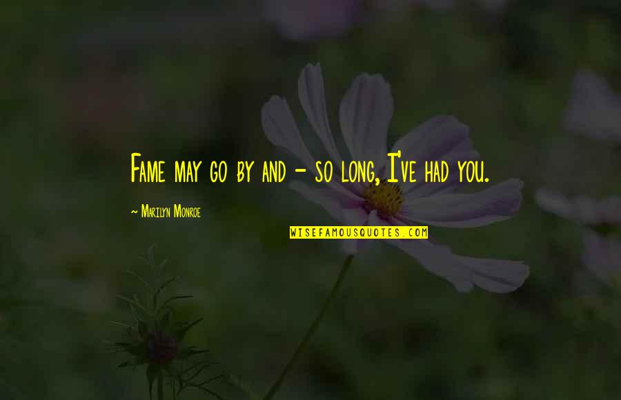 Erwing Kruger Quotes By Marilyn Monroe: Fame may go by and - so long,