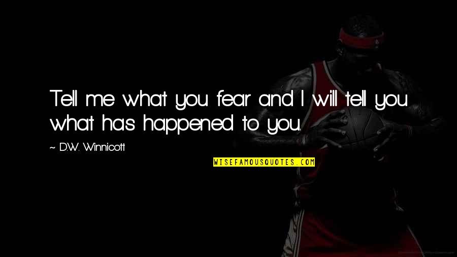 Erwischt Am Oktoberfest Quotes By D.W. Winnicott: Tell me what you fear and I will Erwischt Am Oktoberfest Quotes By D.W. Winnicott: Tell me what you fear and I will