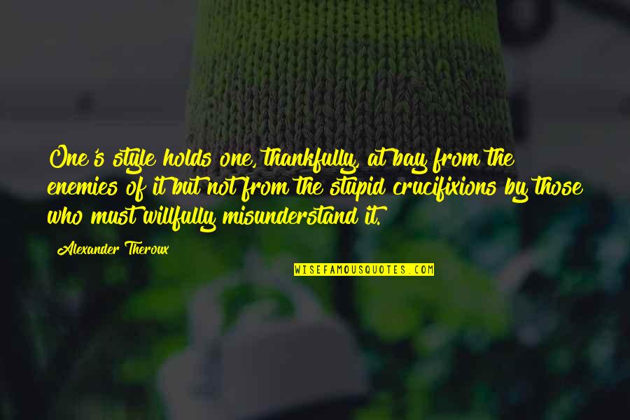 Erx Quotes By Alexander Theroux: One's style holds one, thankfully, at bay from Erx Quotes By Alexander Theroux: One's style holds one, thankfully, at bay from