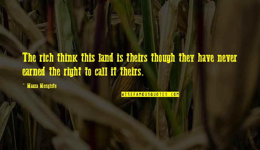 Erxleben Groundhog Quotes By Maaza Mengiste: The rich think this land is theirs though Erxleben Groundhog Quotes By Maaza Mengiste: The rich think this land is theirs though