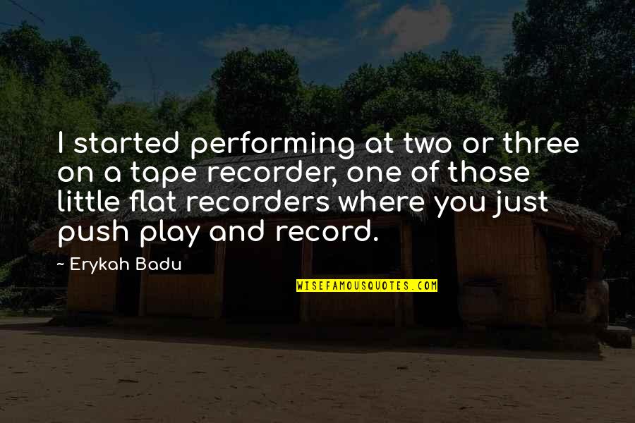 Erykah Badu Best Quotes By Erykah Badu: I started performing at two or three on Erykah Badu Best Quotes By Erykah Badu: I started performing at two or three on