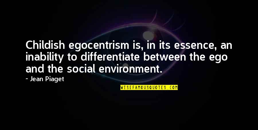 Erykah Badu Queen Quotes By Jean Piaget: Childish egocentrism is, in its essence, an inability