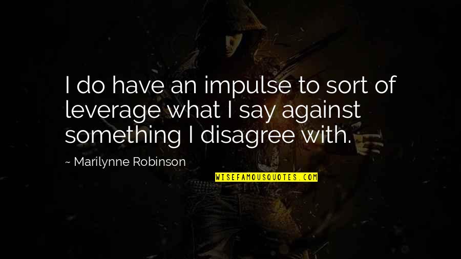 Erykah Badu Queen Quotes By Marilynne Robinson: I do have an impulse to sort of