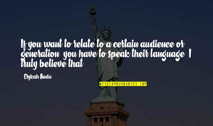 Erykah Badu Quotes By Erykah Badu: If you want to relate to a certain Erykah Badu Quotes By Erykah Badu: If you want to relate to a certain
