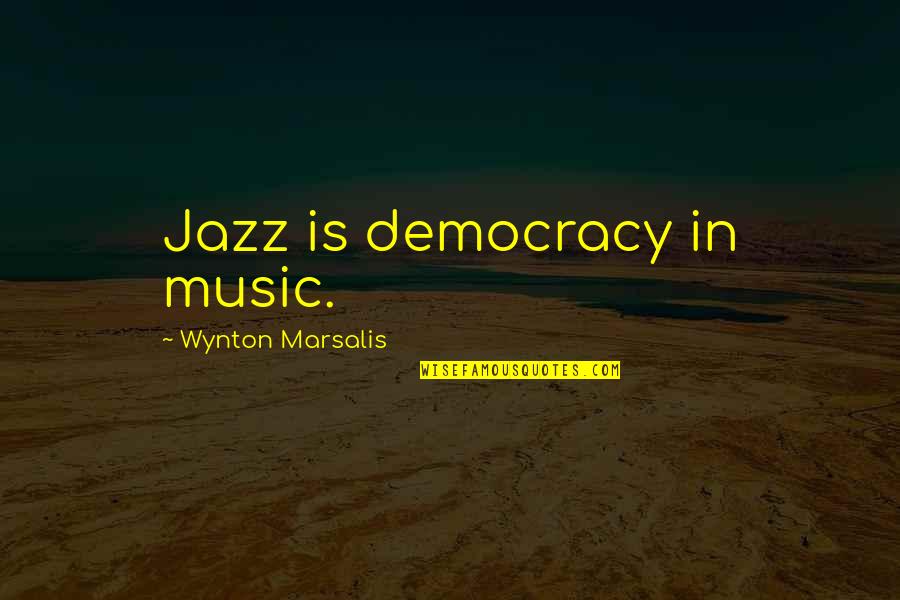Erykah By Do Quotes By Wynton Marsalis: Jazz is democracy in music.