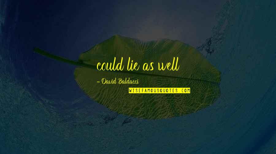 Eryn Krouse Quotes By David Baldacci: could lie as well Eryn Krouse Quotes By David Baldacci: could lie as well