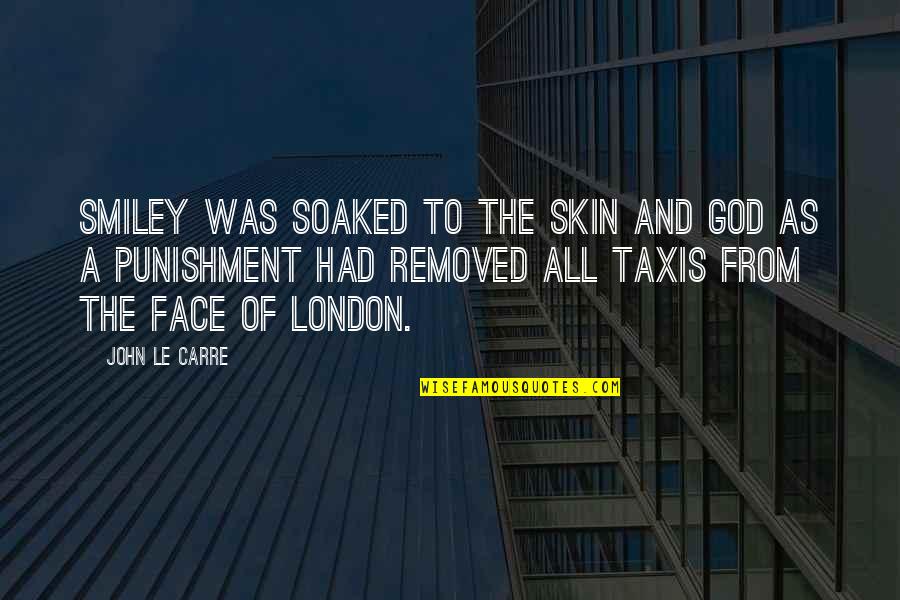 Eryn Krouse Quotes By John Le Carre: Smiley was soaked to the skin and God Eryn Krouse Quotes By John Le Carre: Smiley was soaked to the skin and God