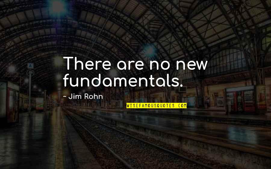 Erynn Quotes By Jim Rohn: There are no new fundamentals. Erynn Quotes By Jim Rohn: There are no new fundamentals.
