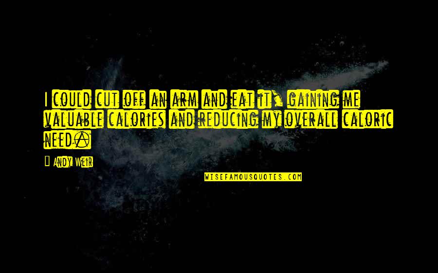 Erynnis Propertius Quotes By Andy Weir: I could cut off an arm and eat Erynnis Propertius Quotes By Andy Weir: I could cut off an arm and eat