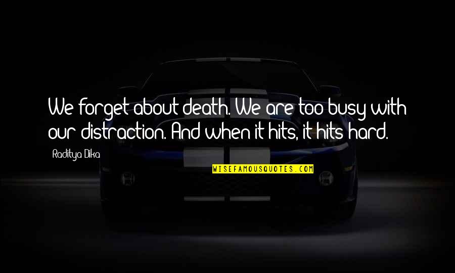 Eryx Online Quotes By Raditya Dika: We forget about death. We are too busy Eryx Online Quotes By Raditya Dika: We forget about death. We are too busy