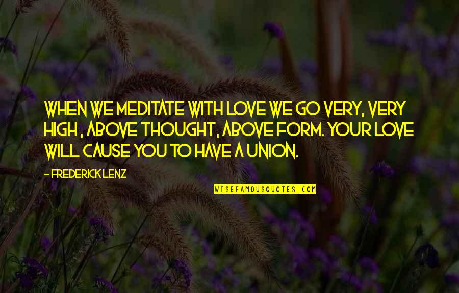Eryx Quotes By Frederick Lenz: When we meditate with love we go very,