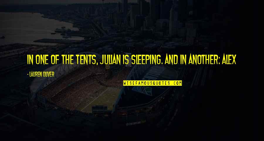 Eryx Quotes By Lauren Oliver: In one of the tents, Julian is sleeping.