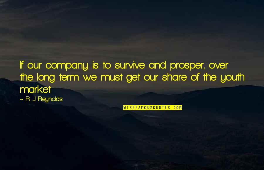 Eryx Quotes By R. J. Reynolds: If our company is to survive and prosper,