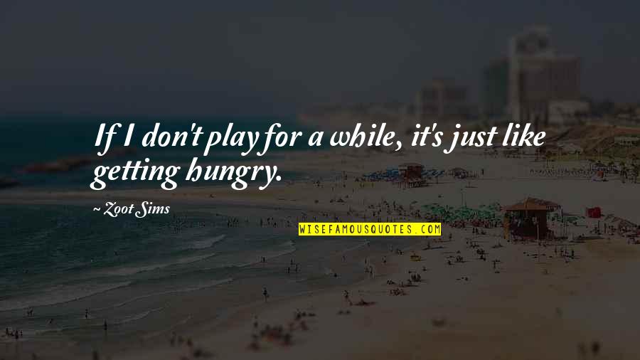 Eryx Quotes By Zoot Sims: If I don't play for a while, it's Eryx Quotes By Zoot Sims: If I don't play for a while, it's