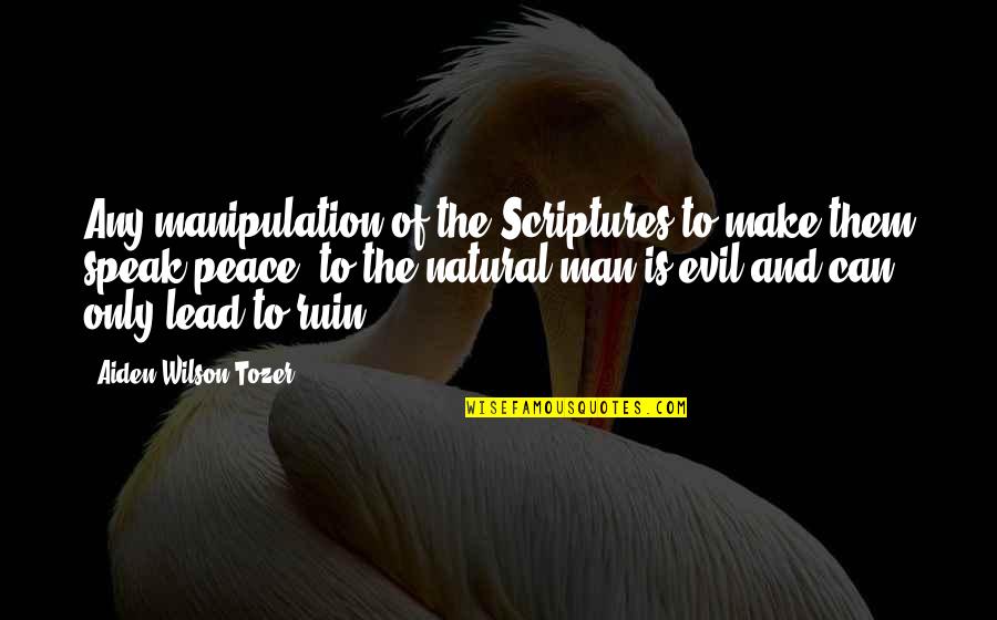 Erz Hlen Quotes By Aiden Wilson Tozer: Any manipulation of the Scriptures to make them Erz Hlen Quotes By Aiden Wilson Tozer: Any manipulation of the Scriptures to make them
