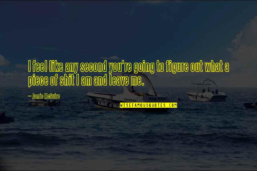 Erz Hlen Ve Quotes By Jamie McGuire: I feel like any second you're going to Erz Hlen Ve Quotes By Jamie McGuire: I feel like any second you're going to
