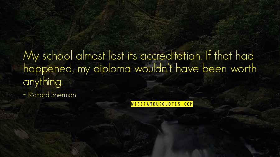 Erzas Sword Quotes By Richard Sherman: My school almost lost its accreditation. If that