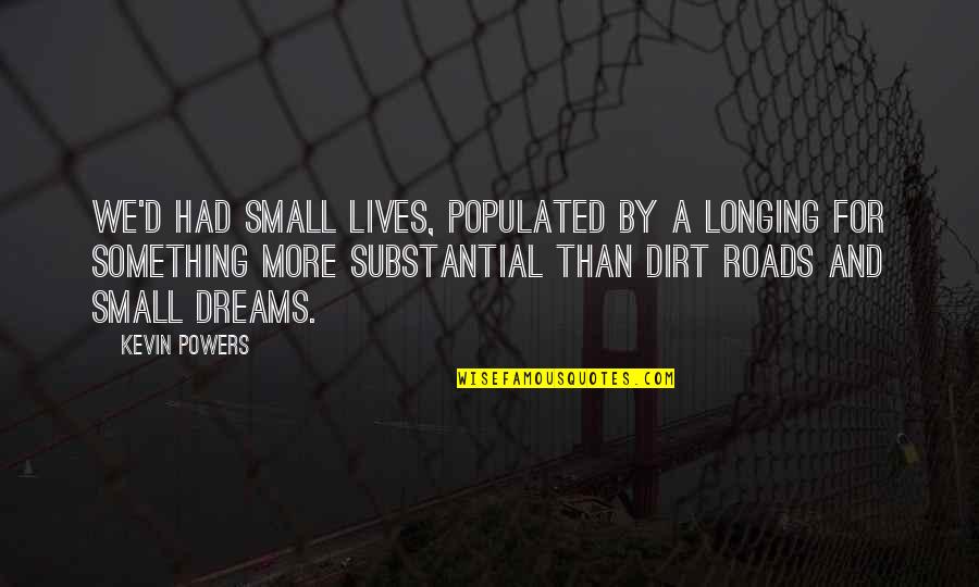 Erzberger Quotes By Kevin Powers: We'd had small lives, populated by a longing