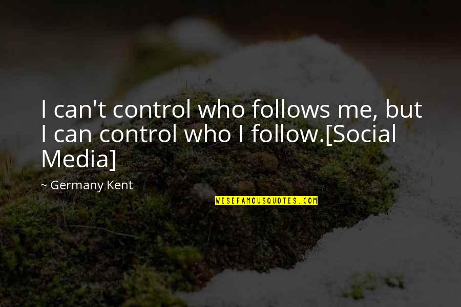 Erzeugermarkt Quotes By Germany Kent: I can't control who follows me, but I