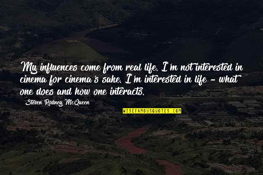 Erzherzog Johanns Quotes By Steven Rodney McQueen: My influences come from real life. I'm not Erzherzog Johanns Quotes By Steven Rodney McQueen: My influences come from real life. I'm not