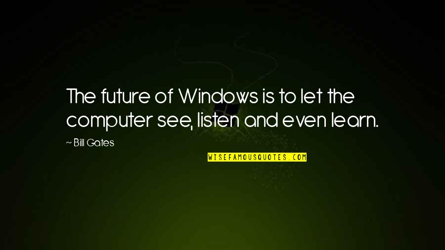 Erzhlen Quotes By Bill Gates: The future of Windows is to let the