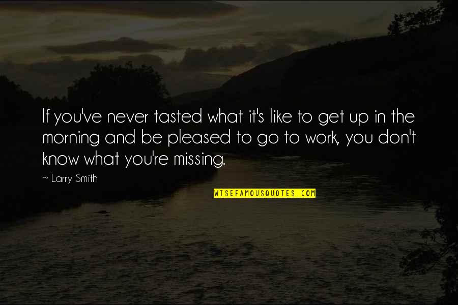 Erzulie Once On This Island Quotes By Larry Smith: If you've never tasted what it's like to