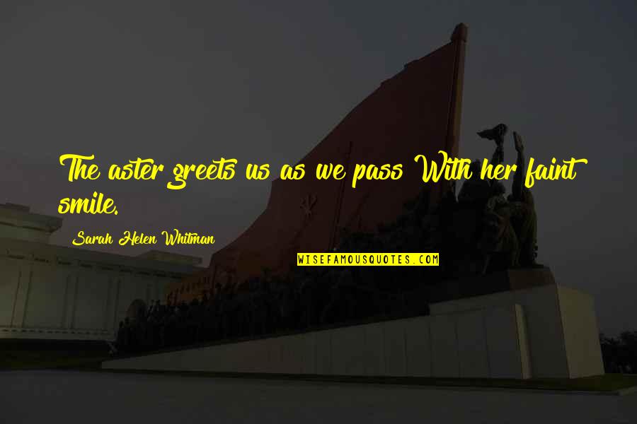 Erzwingen Sie Quotes By Sarah Helen Whitman: The aster greets us as we pass With Erzwingen Sie Quotes By Sarah Helen Whitman: The aster greets us as we pass With
