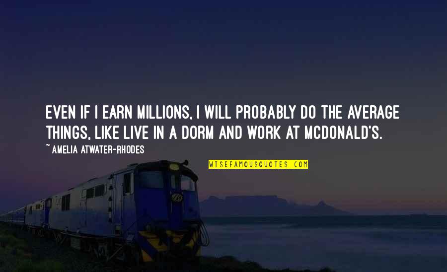 Es Alto Quotes By Amelia Atwater-Rhodes: Even if I earn millions, I will probably
