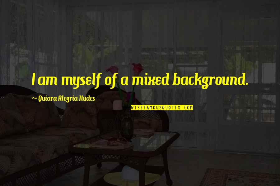 Es Emini Quotes By Quiara Alegria Hudes: I am myself of a mixed background.