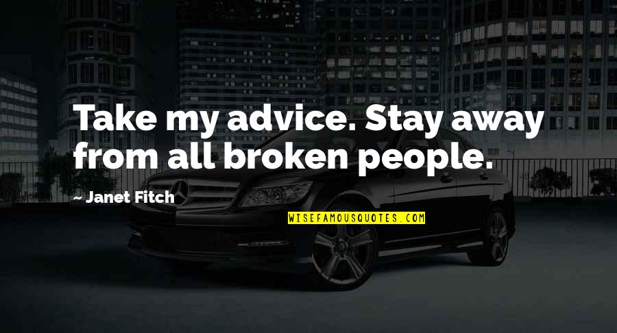 Es Krim Quotes By Janet Fitch: Take my advice. Stay away from all broken