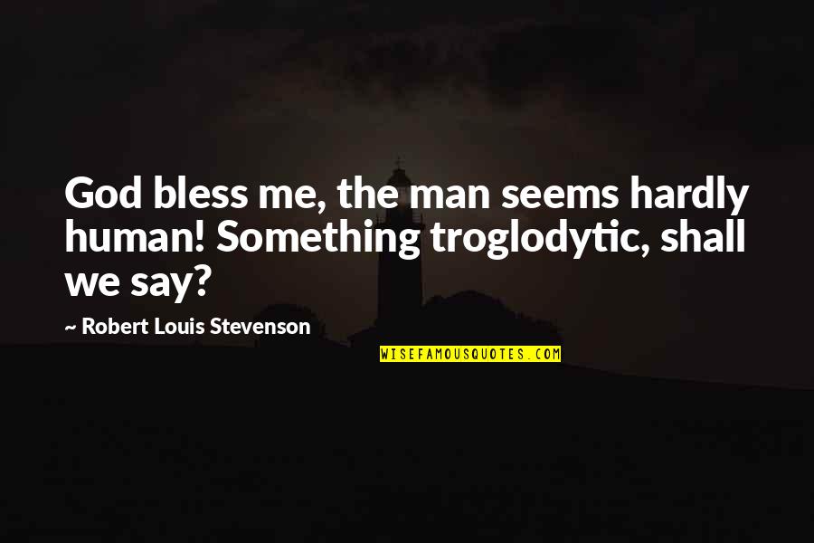 Es Mejor Decir Adios Quotes By Robert Louis Stevenson: God bless me, the man seems hardly human!