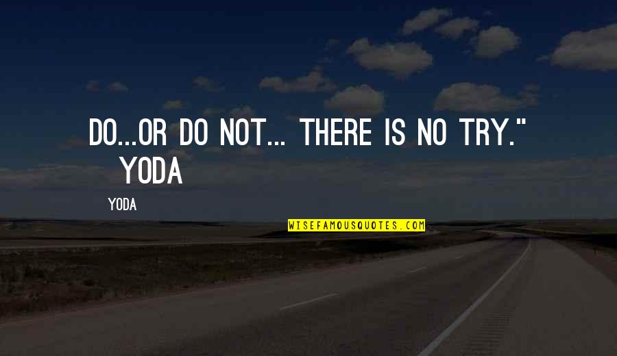 Es Mejor Decir Adios Quotes By Yoda: Do...or do not... There is no try." ~Yoda