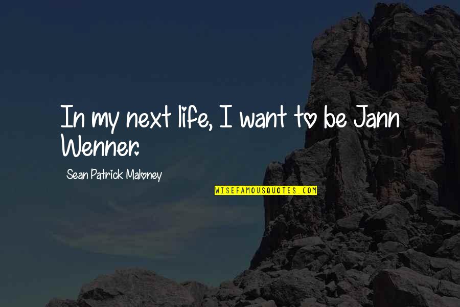 Es Mini Quotes By Sean Patrick Maloney: In my next life, I want to be