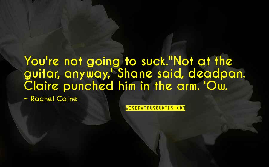 Es Stock Quote Quotes By Rachel Caine: You're not going to suck.''Not at the guitar, Es Stock Quote Quotes By Rachel Caine: You're not going to suck.''Not at the guitar,