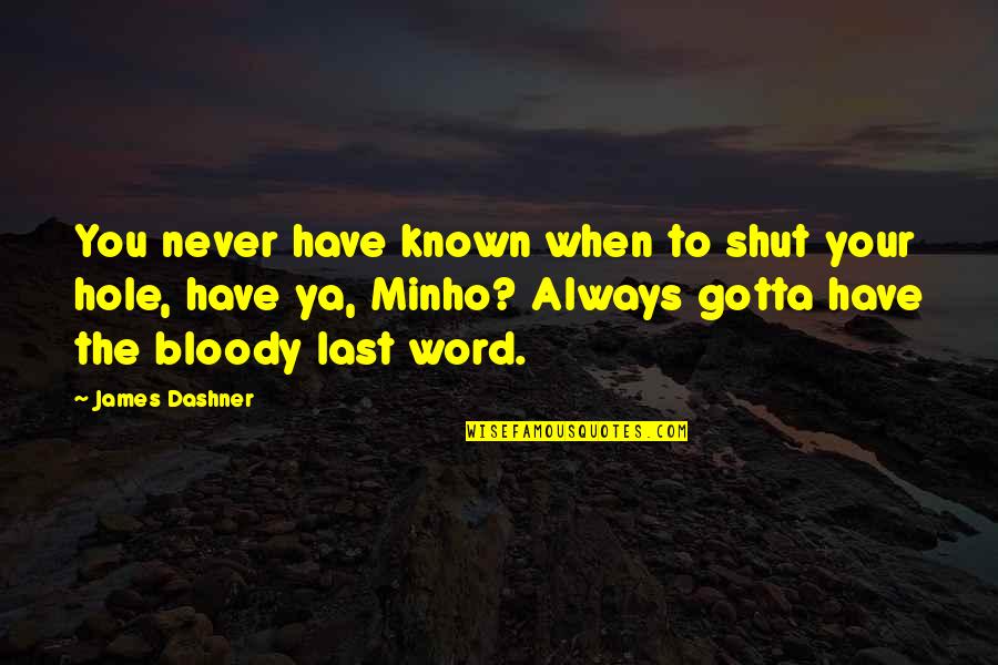 Es Viernes Quotes By James Dashner: You never have known when to shut your