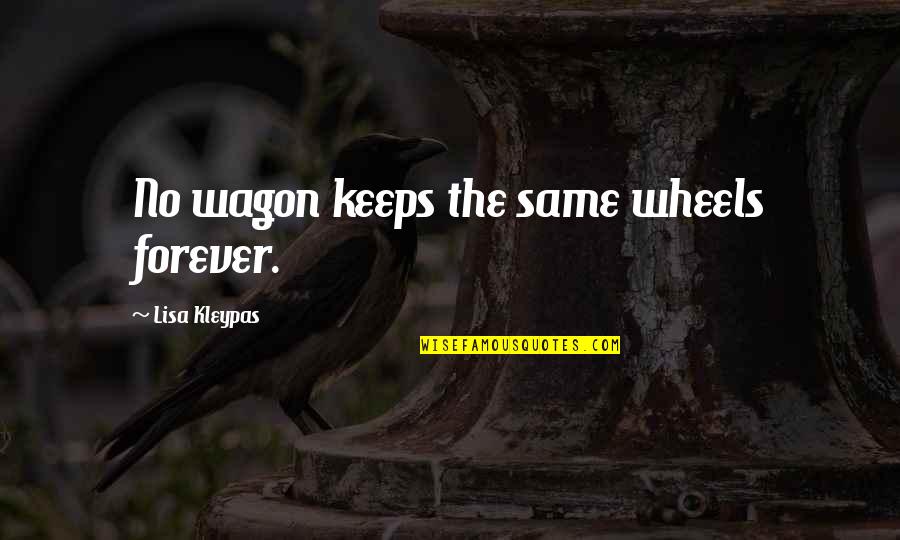 Es Viernes Quotes By Lisa Kleypas: No wagon keeps the same wheels forever.